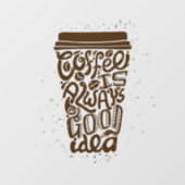 Autocollant Pour Fenêtre Coffee is Always a Good Idea (Feuille)