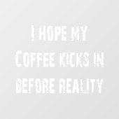 Autocollant Pour Fenêtre Coffee vs Reality Clin de fenêtre (Feuille)