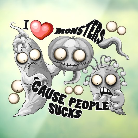 Autocollant Pour Fenêtre J'aime les monstres parce que les gens aiment les  (Feuille 3)