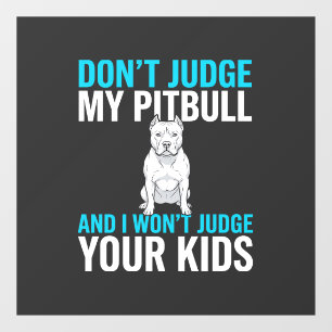 Autocollant Pour Fenêtre Ne jugez pas mon pitbull drôle de chien