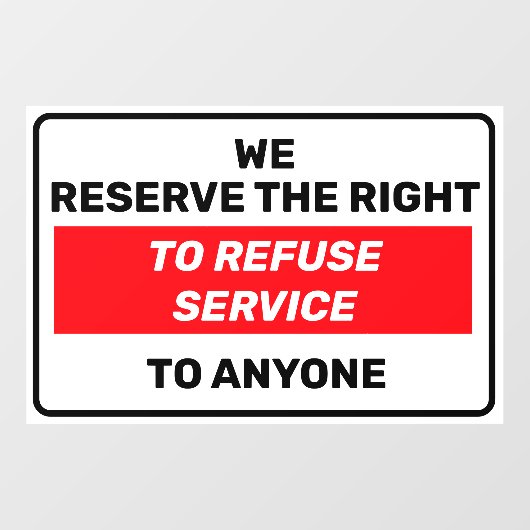 Autocollant Pour Fenêtre Nous Nous Réservons Le Droit De Refuser Le Service (Feuille)