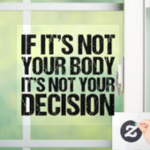 Autocollant Pour Fenêtre Pro Choice Pas Votre Corps Pas Votre Décision (Maison)