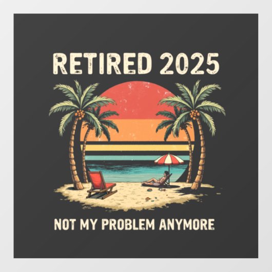 Autocollant Pour Fenêtre Retires 2025 Not My Problem Anymore (Feuille)