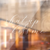 Autocollant Pour Fenêtre Shut Up & Kiss Me Elegant Mariage Script (Feuille 2)