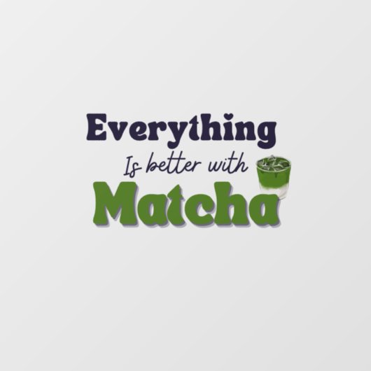 Autocollant Pour Fenêtre Thé vert Matcha, Tout est mieux avec matcha (Feuille)