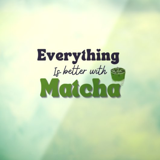 Autocollant Pour Fenêtre Thé vert Matcha, Tout est mieux avec matcha (Feuille 3)