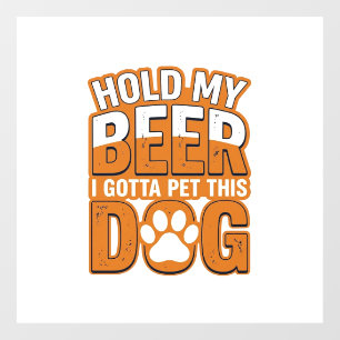 Autocollant Pour Fenêtre Tiens ma bière, je dois caresser ce chien Amoureux