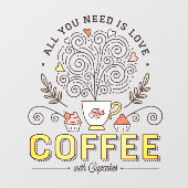 Autocollant Pour Fenêtre Tout Ce Dont Vous Avez Besoin C'Est De Café Amoure (Feuille)