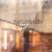 Autocollant Pour Fenêtre You Look Cute Today (Feuille 2)