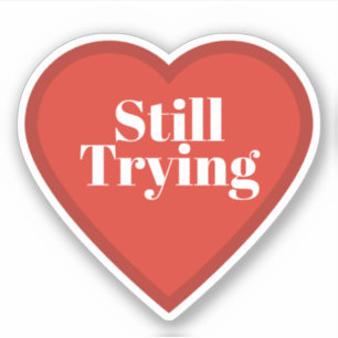 Autocollant Still Trying Heart - Autocollant Relat
