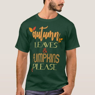 Autumn Leaves Pumpkins Please Fall Autumn Gifts Fo T-shirt