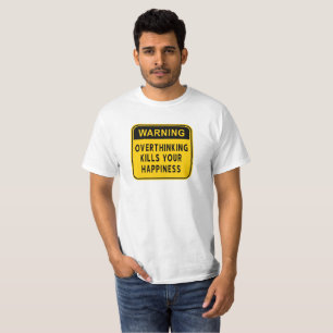 Avertissement Trop penser tue Votre T-shirt Bonheu