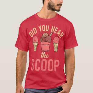 Avez-vous entendu le T-shirt de la crème glacée Sc