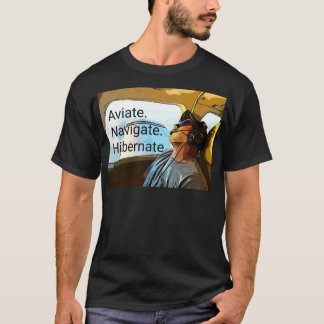 Aviate Navigate Hibernate Pilot T Shirt. T-shirt