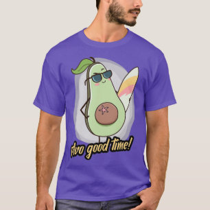 Avo Good Time Cute Funny Cool Shades Avocado Ready T-shirt