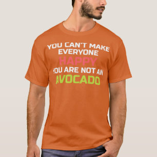 Avocado geeft je Canx27t om iedereen gelukkig te m T-shirt
