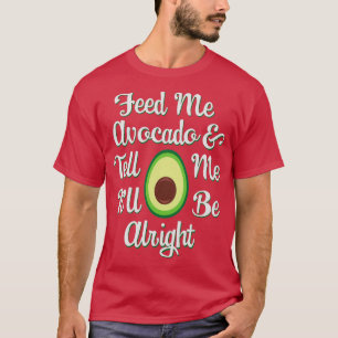 Avocado Lovers Feed Me Avocado amp Vertel me Itx27 T-shirt