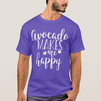 Avocado Makes Me Happy  T-shirt