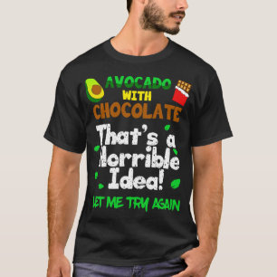 Avocado met chocolade dat is een verschrikkelijk i t-shirt