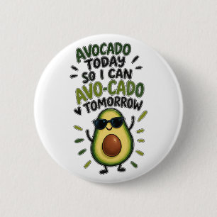 Avocado Vandaag Dus Ik Kan Morgen Avo-Cado Leuk Av Ronde Button 5,7 Cm
