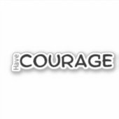 Avoir Courage Inspirational Vinyl Sticker (Devant)