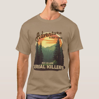 Avontuur is daarbuiten, maar seriemoordenaars ook t-shirt