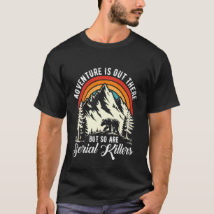 Avontuur is daarbuiten, maar seriemoordenaars ook t-shirt