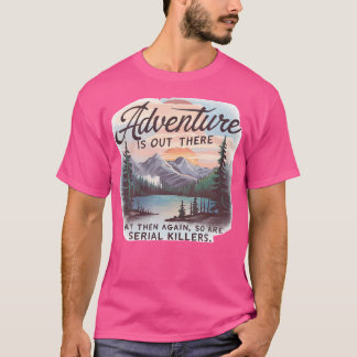 Avontuur is er, maar dat geldt ook voor seriemoord t-shirt