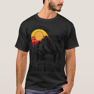 Avontuur Is Er, Maar Seriemoordenaars Ook T-shirt