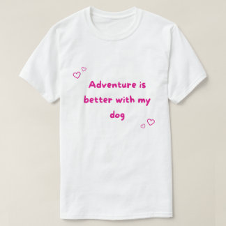 Avontuur is leuker met mijn hond buiten t-shirt