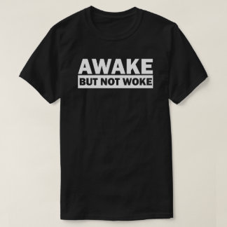 Awake Not Woke | Vrije meningsuiting T-shirt