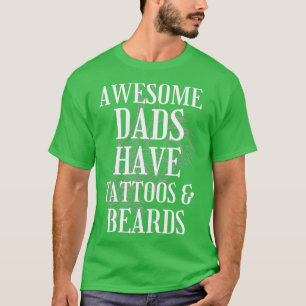 Awesome Dads Have Tattoos And Beards Shirt Fathers
