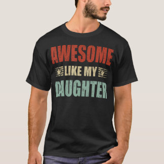 Awesome Like My Daughter 	 Funny Fathers Day Dad S T-shirt