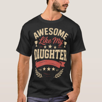 Awesome Like My Daughter Gifts Men Funny Birthday T-shirt