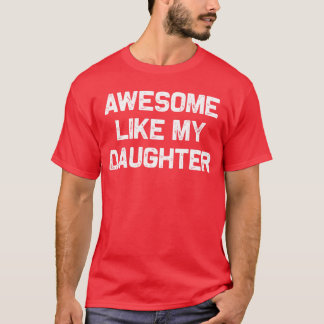 Awesome Like My Daughter Gifts Men Funny Fathers D T-shirt