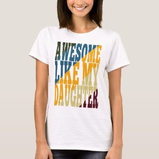 Awesome Like My Daughter T-shirt