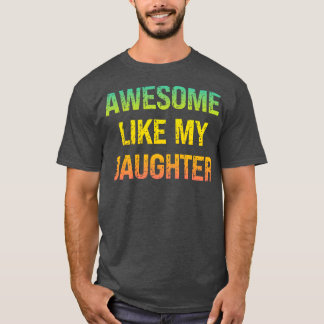 Awesome Like My Daughter T-shirt