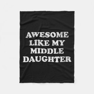 Awesome Like My Middle Daughter Funny For Mom Or D Fleece Deken