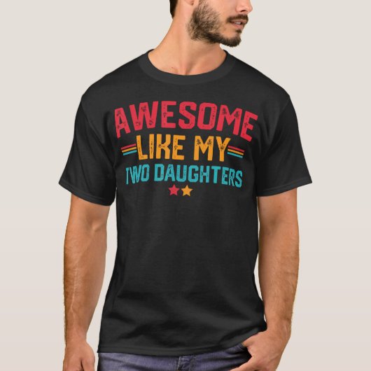 Awesome Like My Two Daughters Fathers Day Dad Of 2 T-shirt (Voorkant)