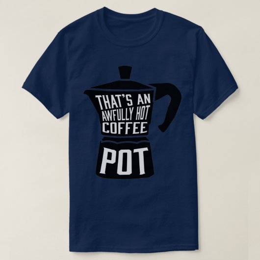 Awully Hot Coffee Pot T-shirt (Design voorkant)