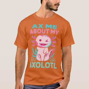 Ax me Over mijn Axolotl Funny Pink Axolotl Mexican T-shirt