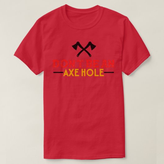 Ax Throwing Dont a Axehole Funny is ongeschikt T-shirt (Design voorkant)