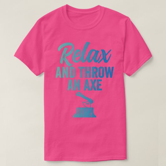 Ax Throwing Funny Ax Throwing Relax and Throwing A T-shirt (Design voorkant)