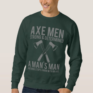 Axe Men Strong and Determined Funny Lumberjack Swe Trui