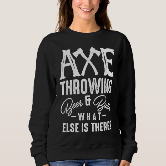 Axe Throwing Beer & Butts What Else Is There Axe T Trui (Voorkant)