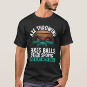 Axe Throwing takes Balls  Hatchet Thrower Quote T-shirt (Voorkant)