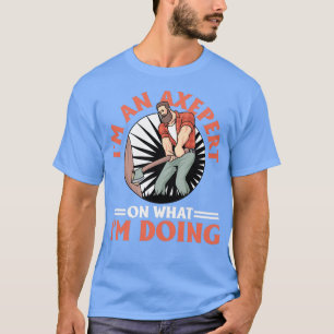 Axepert on What I do Logger Lumberjack T-shirt