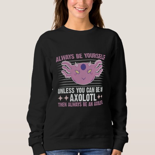 Axolotl Always Be Yourself Unless You Can Be An Ax Trui (Voorkant)