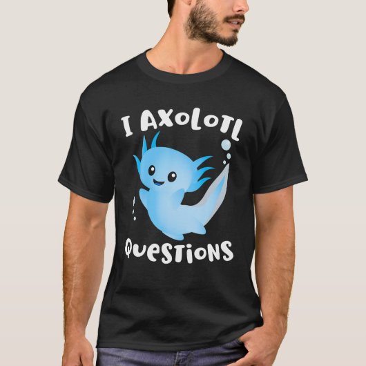 Axolotl I Ask Axolotl vraagt om grappige Axolotl L T-shirt (Voorkant)