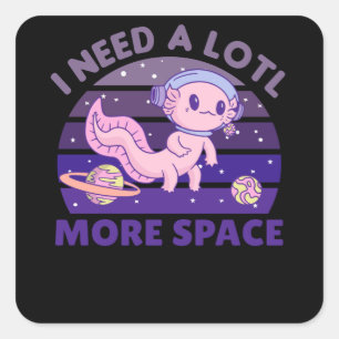 Axolotl ik heb een veel meer ruimteastronaut nodig vierkante sticker